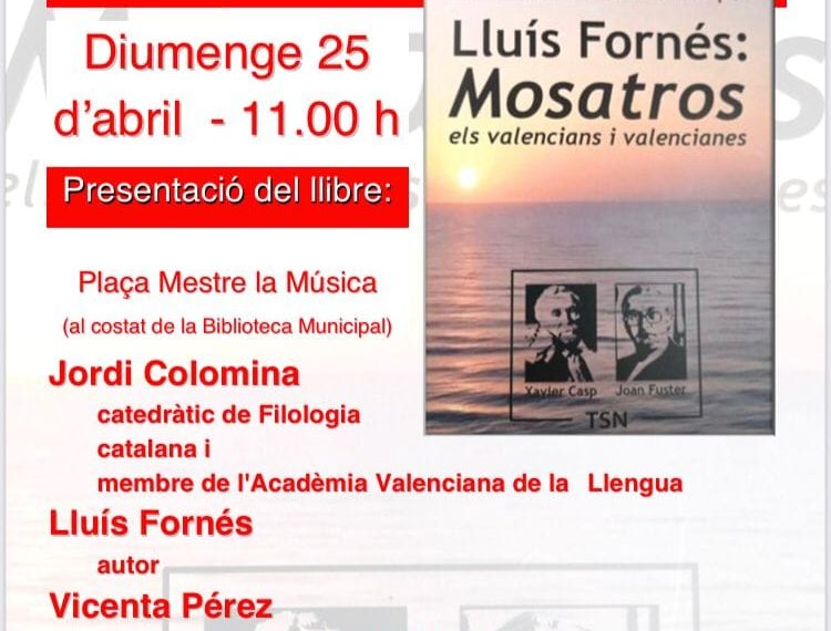 LA REGIDORIA D’EDUCACIÓ COMMEMORA EL DIA DEL LLIBRE AMB LA PRESENTACIÓ DEL LLIBRE “MOSATROS ELS VALENCIANS I VALENCIANES” DE LLUÍS FORNÉS EL DIUMENGE 25 D’ABRIL